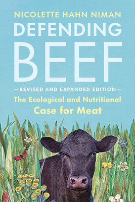Defending Beef: The Ecological and Nutritional Case for Meat, 2nd Edition - Nicolette Hahn Niman