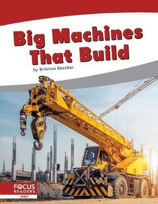 Big Machines That Build - Brienna Rossiter