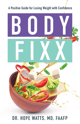 Body Fixx: A Positive Guide for Losing Weight with Confidence - Hope Watts