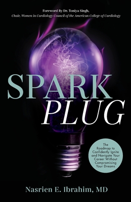 Sparkplug: The Roadmap to Confidently Ignite and Navigate Your Career Without Compromising Your Dreams - Nasrien E. Ibrahim