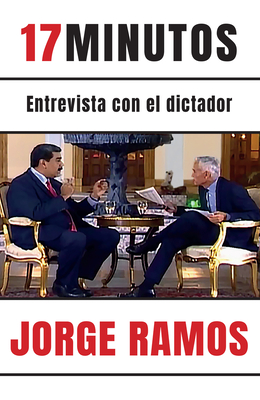 17 Minutos: Entrevista Con El Dictador / 17 Minutes. an Interview with the Dicta Tor - Jorge Ramos