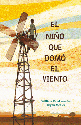 El Ni�o Que Dom� El Viento / The Boy Who Harnessed the Wind - William Kamkwamba