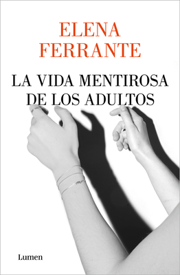 La Vida Mentirosa de Los Adultos / The Lying Life of Adults - Elena Ferrante