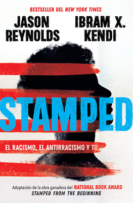 Stamped: El Racismo, El Antirracismo Y T� / Stamped: Racism, Antiracism, and You: A Remix of the National Book Award-Winning Stamped from the Beginnin - Jason Reynolds