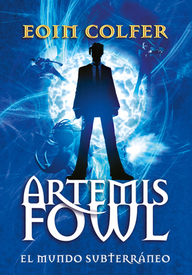 Artemis Fowl: El Mundo Subterr�neo = Artemis Fowl - Eoin Colfer
