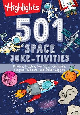 501 Space Joke-Tivities: Riddles, Puzzles, Fun Facts, Cartoons, Tongue Twisters, and Other Giggles! - Highlights