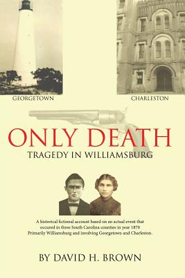 Only Death: Tragedy in Williamsburg - David H. Brown