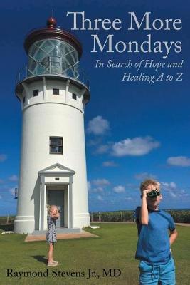 Coperta cărții 'Three More Mondays: In Search of Hope and Healing A to Z - Raymond Stevens Jr. Md'