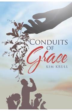 Poza produsului Conduits of Grace - Kim Krull