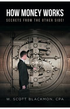 Coperta cărții 'How Money Works: Secrets from the Other Side! - W. Scott Blackmon Cpa'