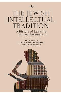 Poza produsului The Jewish Intellectual Tradition: A History of Learning and Achievement - Alan Kadish