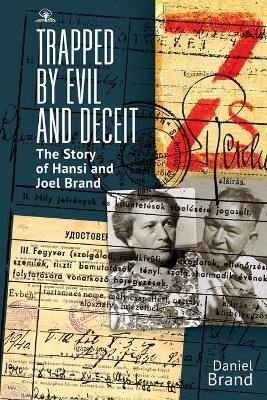 Trapped by Evil and Deceit: The Story of Hansi and Joel Brand - Daniel Brand