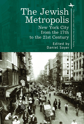 The Jewish Metropolis: New York City from the 17th to the 21st Century - Daniel Soyer