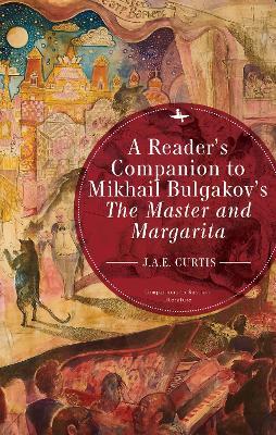 A Reader's Companion to Mikhail Bulgakov's the Master and Margarita - J. A. E. Curtis