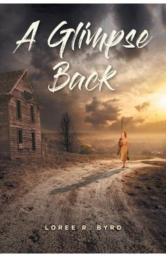 A Glimpse Back - Loree R. Byrd