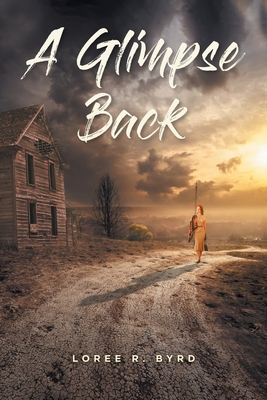 A Glimpse Back - Loree R. Byrd