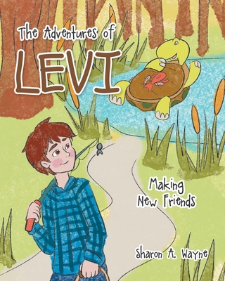 The Adventures of Levi: Making New Friends - Sharon A. Wayne