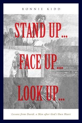 Stand Up...Face Up...Look Up...: Lessons from David, a Man after God's Own Heart - Ronnie Kidd