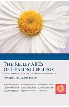 The Kelley ABCs of Healing Feelings: A Neurocognitive Affective Positive Ego Building System - Ronald L. Kelley Dlfapa