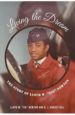 Living the Dream: The Story of Lloyd W. Fig Newton - Lloyd W. Fig Newton