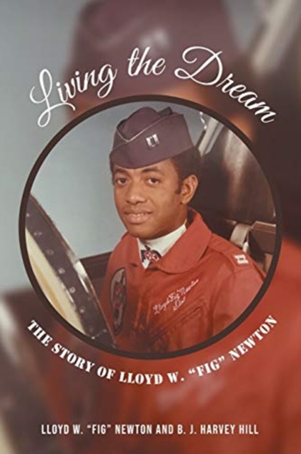Living the Dream: The Story of Lloyd W. Fig Newton - Lloyd W. Fig Newton