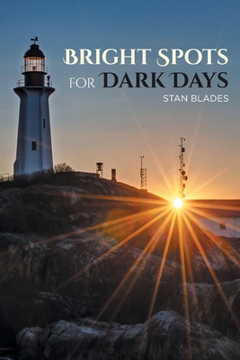 Bright Spots for Dark Days - Stan Blades