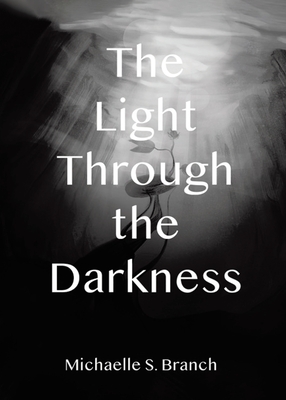 The Light Through The Darkness - Michaelle S. Branch