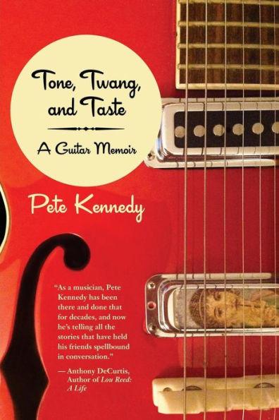 Tone, Twang, and Taste: A Guitar Memoir - Pete Kennedy