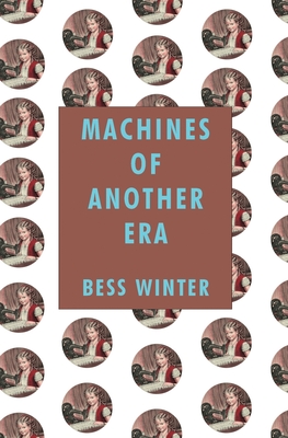 Machines of Another Era - Bess Winter