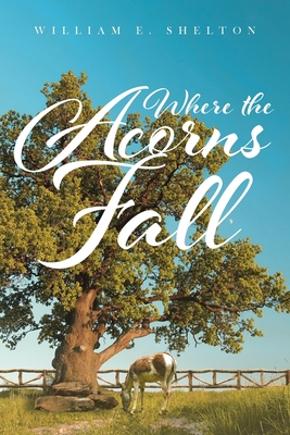 Where the Acorns Fall - William Shelton