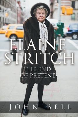 Elaine Stritch: The End of Pretend - John Bell