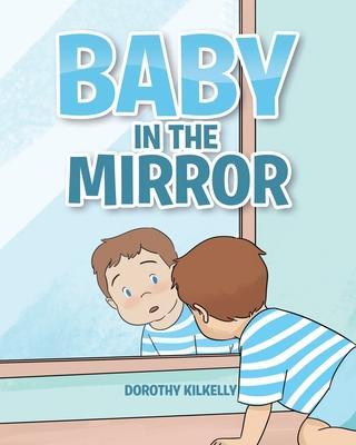 Baby in the Mirror - Dorothy Kilkelly
