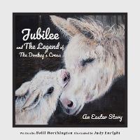 Jubilee and The Legend of The Donkey's Cross: An Easter Story - Holli Worthington