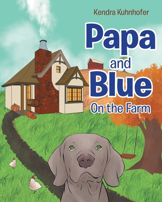 Papa and Blue: On the Farm - Kendra Kuhnhofer