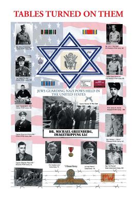 Tables Turned on Them: Jews Guarding Nazi POWS Held in the United States - Imagetripping Llc Greenberg
