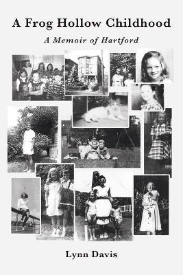 A Frog Hollow Childhood: A Memoir of Hartford - Lynn Davis