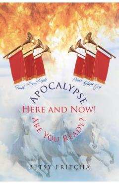 Coperta cărții 'Apocalypse: Here and Now! Are You Ready? - Betsy Fritcha'