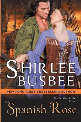 The Spanish Rose (The Reckless Brides, Book 1) - Shirlee Busbee