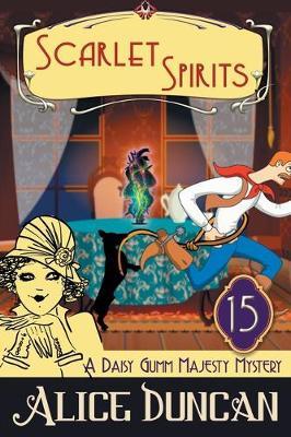 Scarlet Spirits (A Daisy Gumm Majesty Mystery, Book 15): Historical Cozy Mystery - Alice Duncan