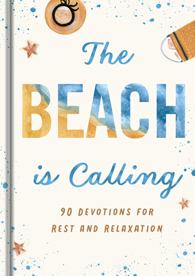 The Beach Is Calling: 90 Devotions for Rest and Relaxation - Dayspring