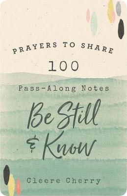 Prayers to Share: 100 Pass-Along Notes to Be Still and Know - Cleere Cherry