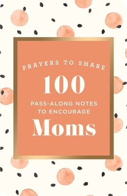 Prayers to Share: 100 Pass-Along Notes to Encourage Moms - Dayspring