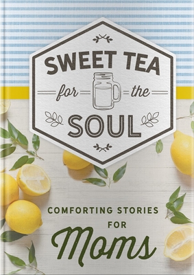 Sweet Tea for the Soul: Comforting Stories for Moms - Dayspring