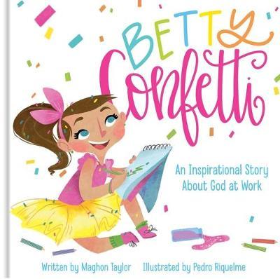 Betty Confetti: An Inspirational Story about God at Work - Maghon Taylor
