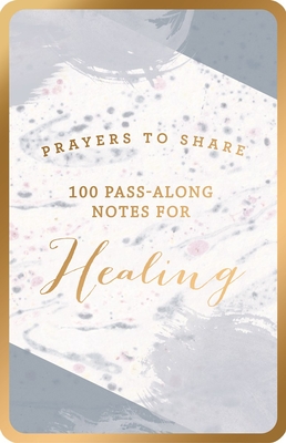 Prayers to Share: 100 Pass-Along Notes for Healing - Dayspring