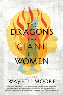 The Dragons, the Giant, the Women: A Memoir - Way&#65533;tu Moore