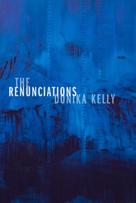 The Renunciations: Poems - Donika Kelly