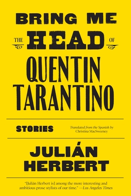 Bring Me the Head of Quentin Tarantino: Stories - Juli�n Herbert