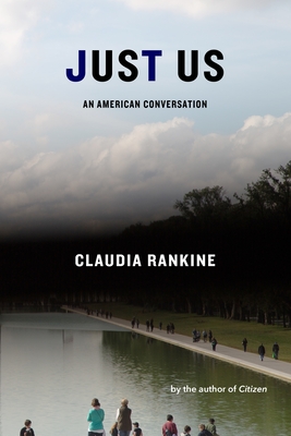 Just Us: An American Conversation - Claudia Rankine