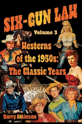 SIX-GUN LAW Westerns of the 1950s: The Classic Years - Barry` Atkinson